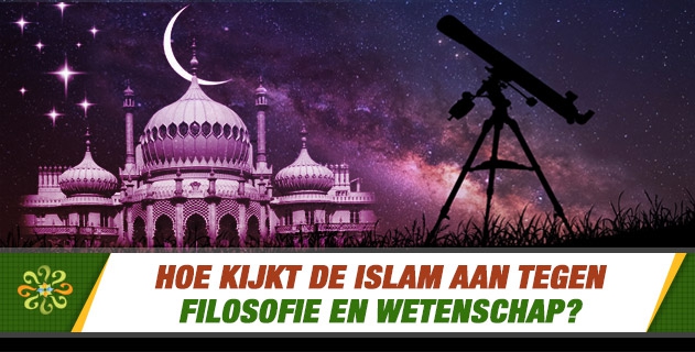Hoe kijkt de islam aan tegen filosofie en wetenschap?