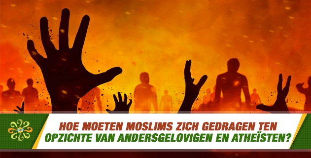 Hoe moeten moslims zich gedragen ten opzichte van andersgelovigen en atheïsten?