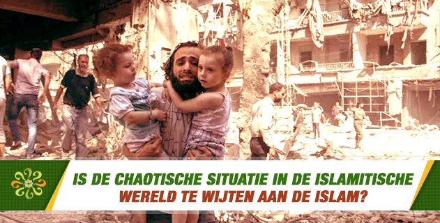 Is de chaotische situatie in de islamitische wereld te wijten aan de islam?