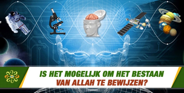 Is het mogelijk om het bestaan van Allah te bewijzen?