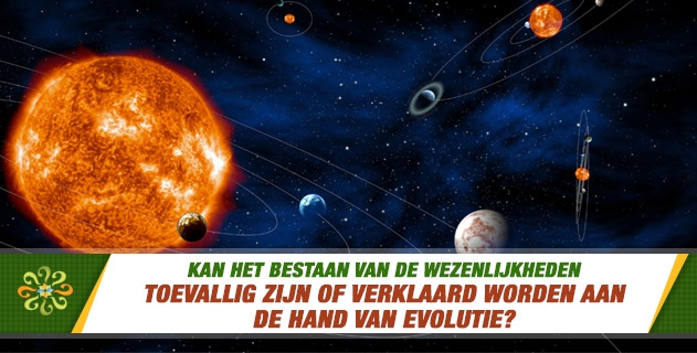 Kan het bestaan van de wezenlijkheden toevallig zijn of verklaard worden aan de hand van evolutie?